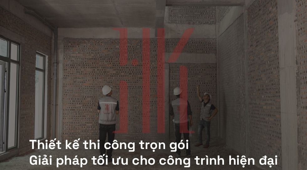 Thiết kế thi công trọn gói | Giải pháp tối ưu cho công trình hiện đại