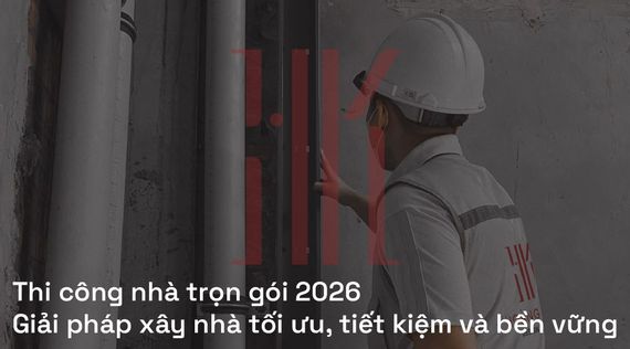 Thi công nhà trọn gói 2026 | Giải pháp xây nhà tối ưu, tiết kiệm và bền vững