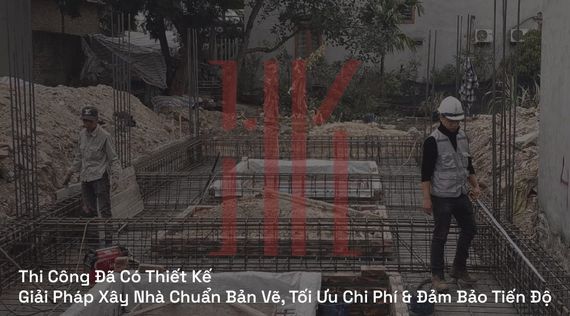 Thi Công Đã Có Thiết Kế | Giải Pháp Xây Nhà Chuẩn Bản Vẽ, Tối Ưu Chi Phí & Đảm Bảo Tiến Độ